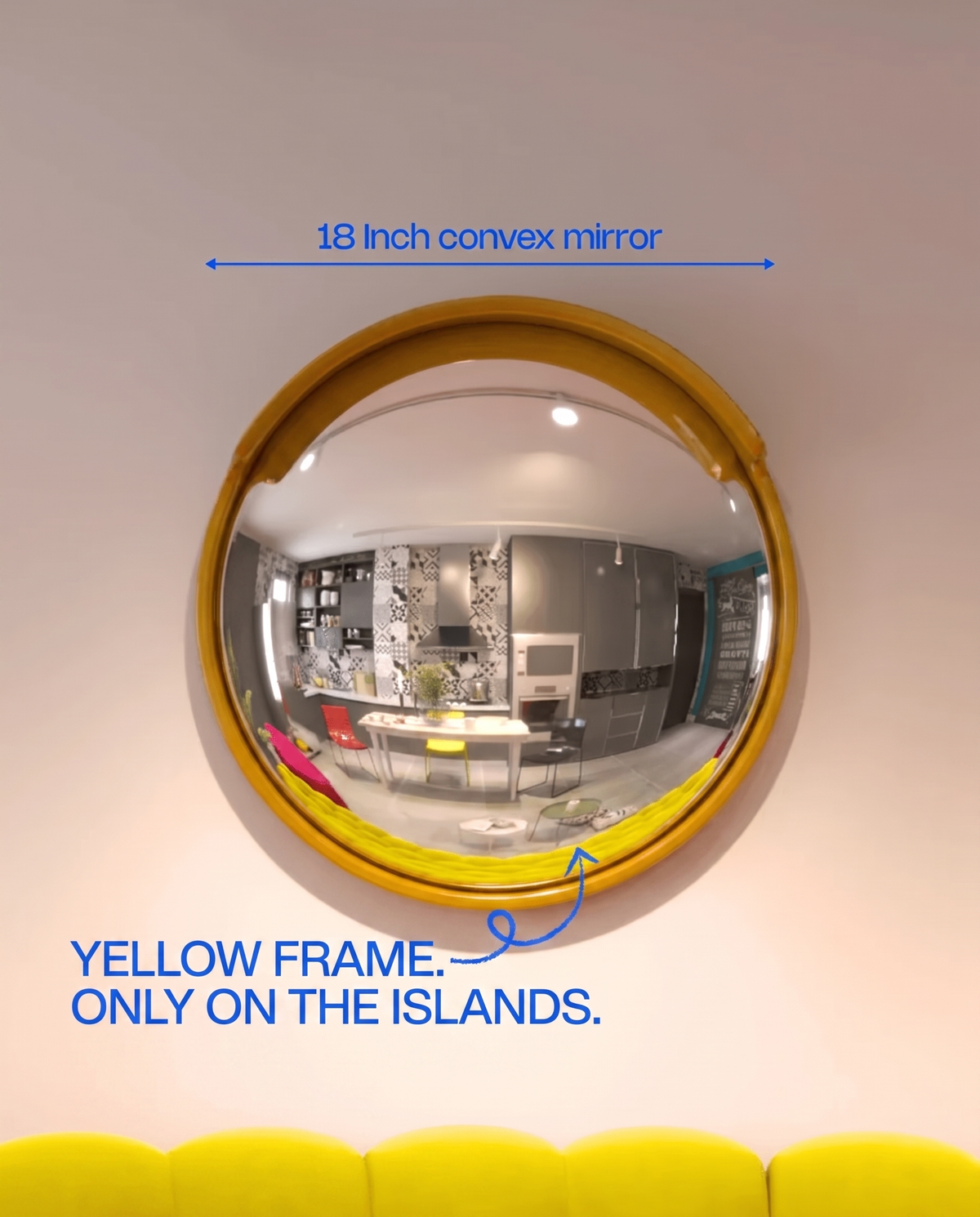 18 inch convex mirror, yellow frame, only on The Islands